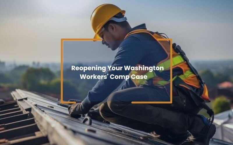 Reopening Your Washington Workers' Compensation Case
